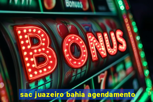 sac juazeiro bahia agendamento